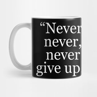 “Never, never, never give up.” Mug